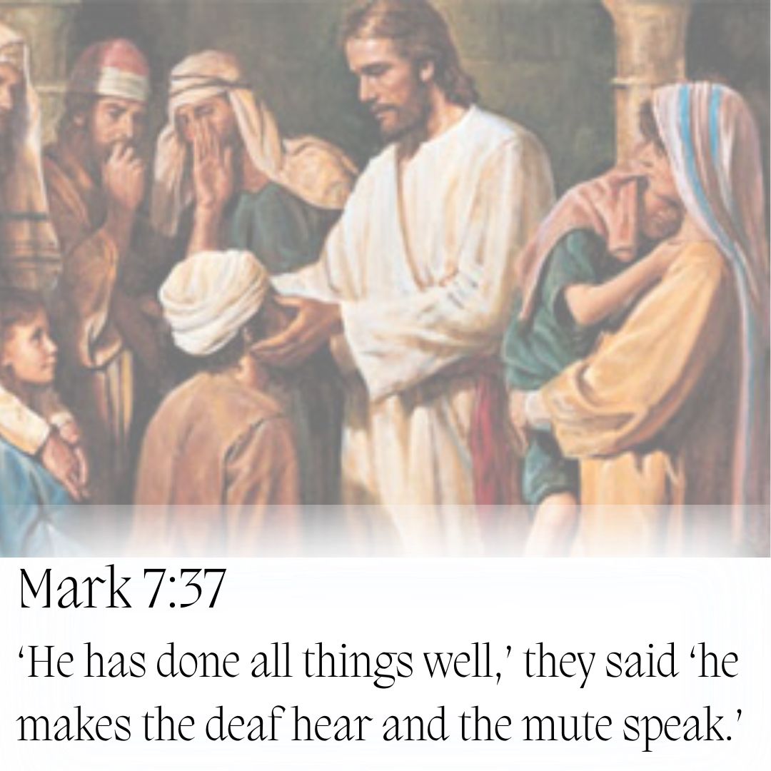 Mark 737 ‘He has done all things well,’ they said ‘he makes the deaf hear and the mute speak.’